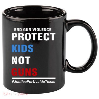 Protect Kids Not Guns Justice For Uvalde Texas 11oz C Handle Ceramic Mug