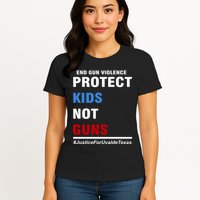 Protect Kids Not Guns Justice For Uvalde Texas Womens T-Shirt