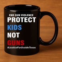 Protect Kids Not Guns #JusticeForUvalde 11oz C Handle Ceramic Mug