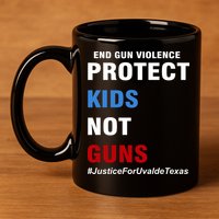 Protect Kids Not Guns #JusticeForUvalde 11oz C Handle Ceramic Mug
