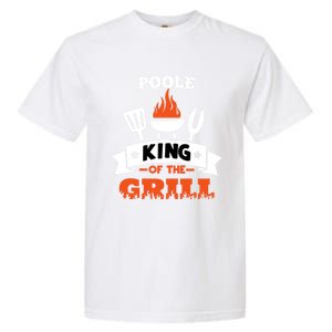 Poole King Of The Grill Grilling Bbq Chef Master Cooking Gift Garment-Dyed Heavyweight T-Shirt