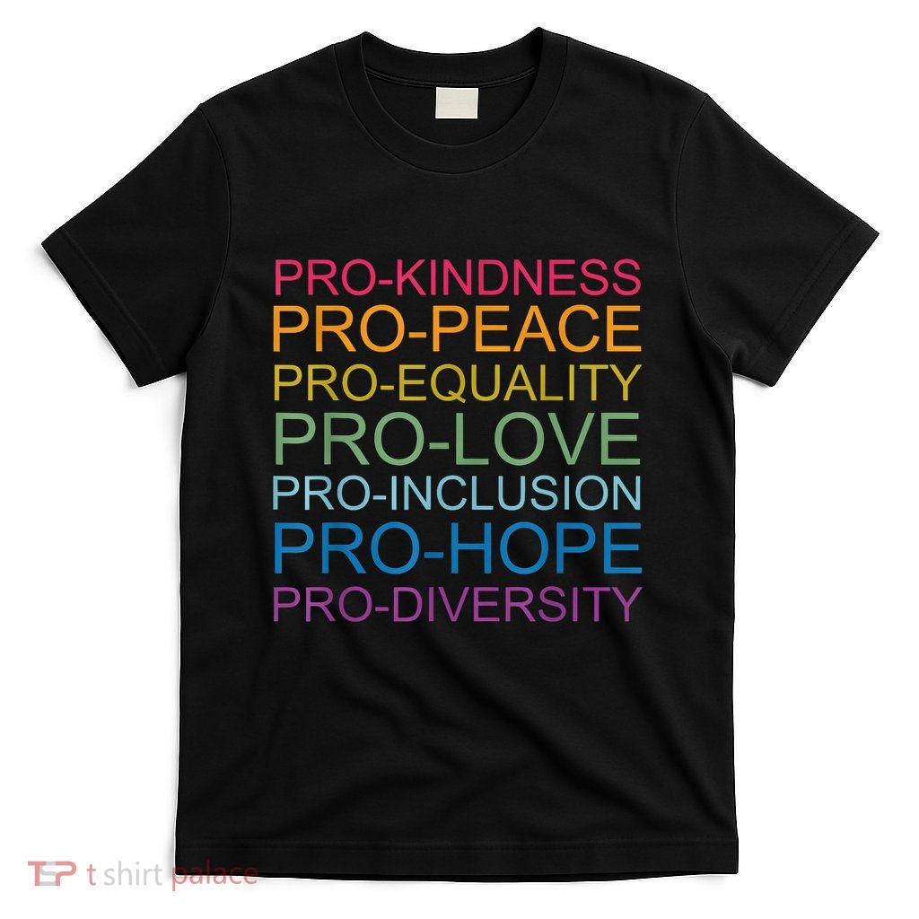 Pro Kindness Pro Peace Equality Love Diversity Human Rights T-Shirt