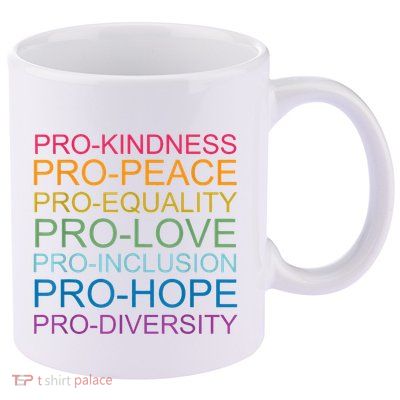 Pro Kindness Pro Peace Equality Love Diversity Human Rights 11oz C Handle Ceramic Mug