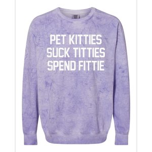 Pet Kitties Suck Titties Spend Fittie Colorblast Crewneck Sweatshirt