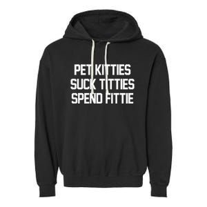 Pet Kitties Suck Titties Spend Fittie Garment-Dyed Fleece Hoodie