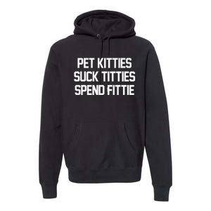 Pet Kitties Suck Titties Spend Fittie Premium Hoodie