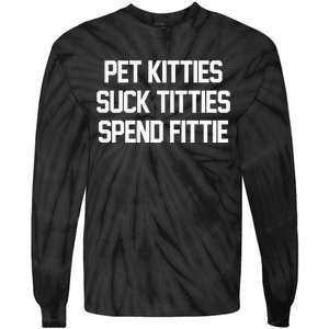 Pet Kitties Suck Titties Spend Fittie Tie-Dye Long Sleeve Shirt