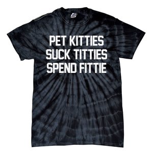 Pet Kitties Suck Titties Spend Fittie Tie-Dye T-Shirt