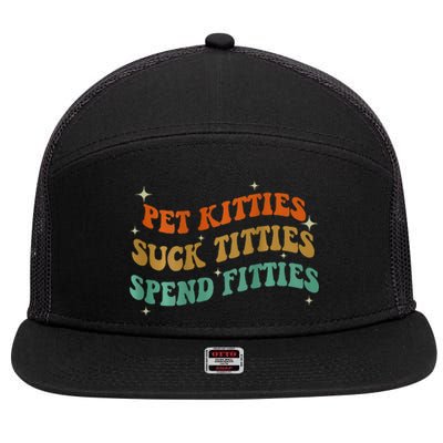 Pet Kitties Suck Titties Spend Fitties ( On Back) 7 Panel Mesh Trucker Snapback Hat