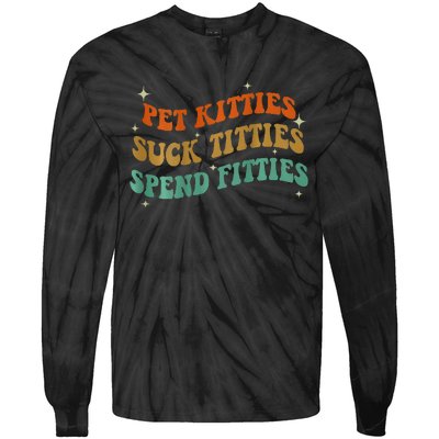 Pet Kitties Suck Titties Spend Fitties ( On Back) Tie-Dye Long Sleeve Shirt