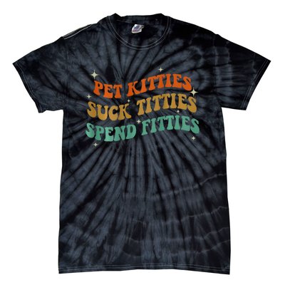 Pet Kitties Suck Titties Spend Fitties ( On Back) Tie-Dye T-Shirt