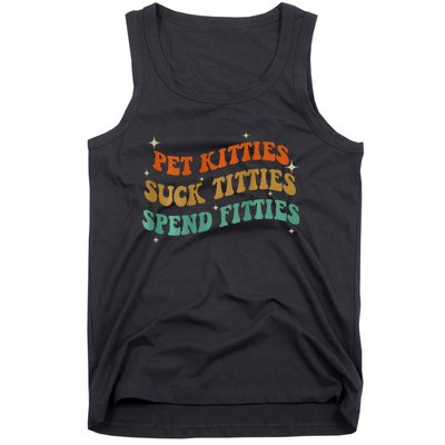 Pet Kitties Suck Titties Spend Fitties ( On Back) Tank Top