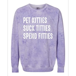 Pet Kitties Suck Titties Spend Fitties Colorblast Crewneck Sweatshirt