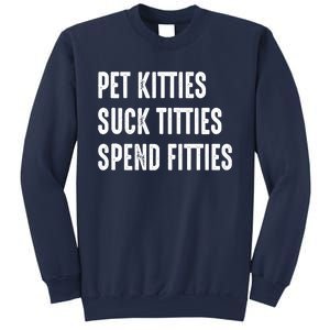 Pet Kitties Suck Titties Spend Fitties Sweatshirt