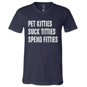 Pet Kitties Suck Titties Spend Fitties V-Neck T-Shirt