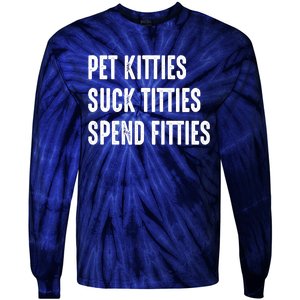 Pet Kitties Suck Titties Spend Fitties Tie-Dye Long Sleeve Shirt