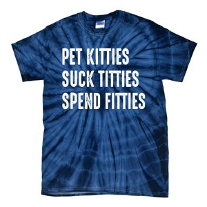 Pet Kitties Suck Titties Spend Fitties Tie-Dye T-Shirt