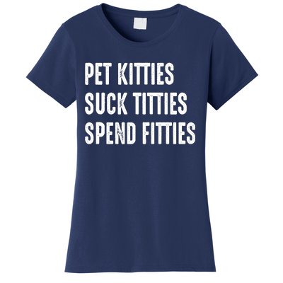 Pet Kitties Suck Titties Spend Fitties Women's T-Shirt