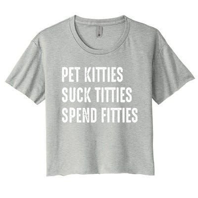 Pet Kitties Suck Titties Spend Fitties Women's Crop Top Tee