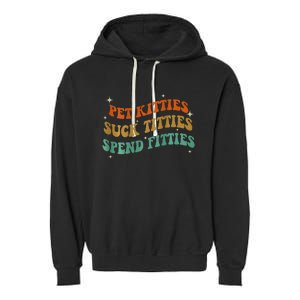 Pet Kitties Suck Titties Spend Fitties Garment-Dyed Fleece Hoodie