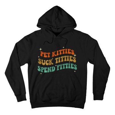 Pet Kitties Suck Titties Spend Fitties Hoodie