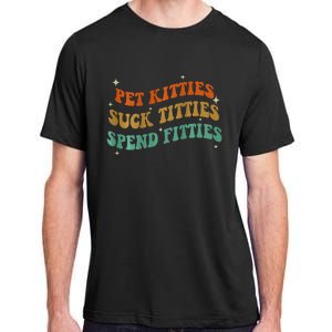 Pet Kitties Suck Titties Spend Fitties Adult ChromaSoft Performance T-Shirt