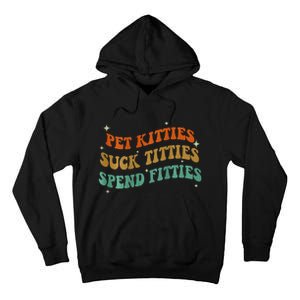 Pet Kitties Suck Titties Spend Fitties Tall Hoodie