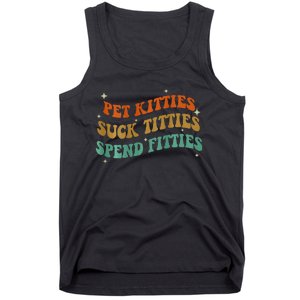 Pet Kitties Suck Titties Spend Fitties Tank Top