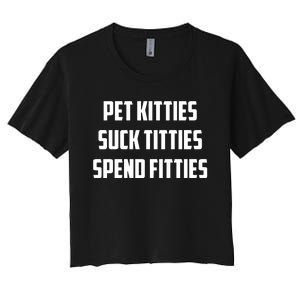 Pet Kitties Suck Titties Spend Fitties Women's Crop Top Tee