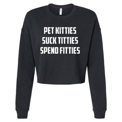 Pet Kitties Suck Titties Spend Fitties Cropped Pullover Crew