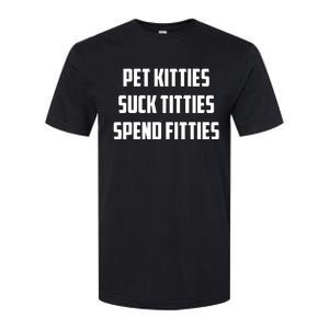 Pet Kitties Suck Titties Spend Fitties Softstyle CVC T-Shirt