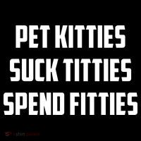 Pet Kitties Suck Titties Spend Fitties Flat Bill Trucker Hat