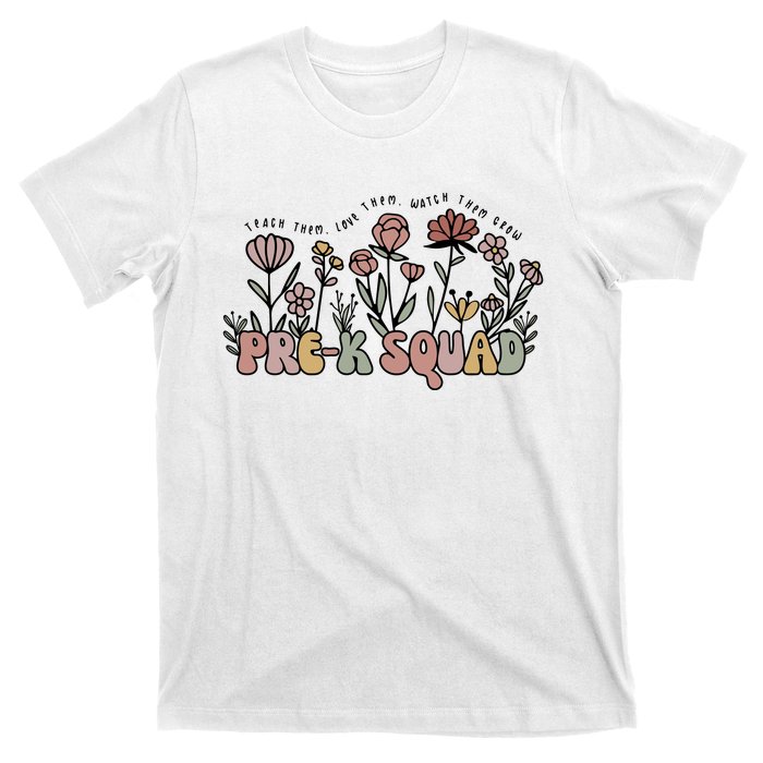 Pre K Squad Teach Them Love Them Watch Them Grow T-Shirt