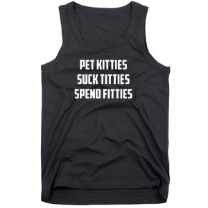 Pet Kitties Suck Titties Spend Fitties Funny Saying Tank Top