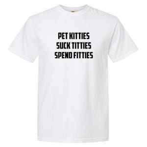 Pet Kitties Suck Titties Spend Fitties Funny Saying Garment-Dyed Heavyweight T-Shirt