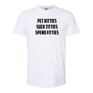 Pet Kitties Suck Titties Spend Fitties Funny Saying Softstyle CVC T-Shirt