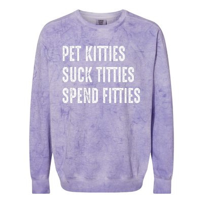 Pet Kitties Suck Titties Spend Fitties Colorblast Crewneck Sweatshirt