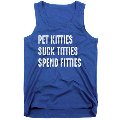 Pet Kitties Suck Titties Spend Fitties Tank Top