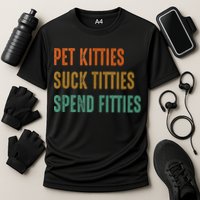 Pet Kitties Suck Titties Spend Fitties Cooling Performance Crew T-Shirt