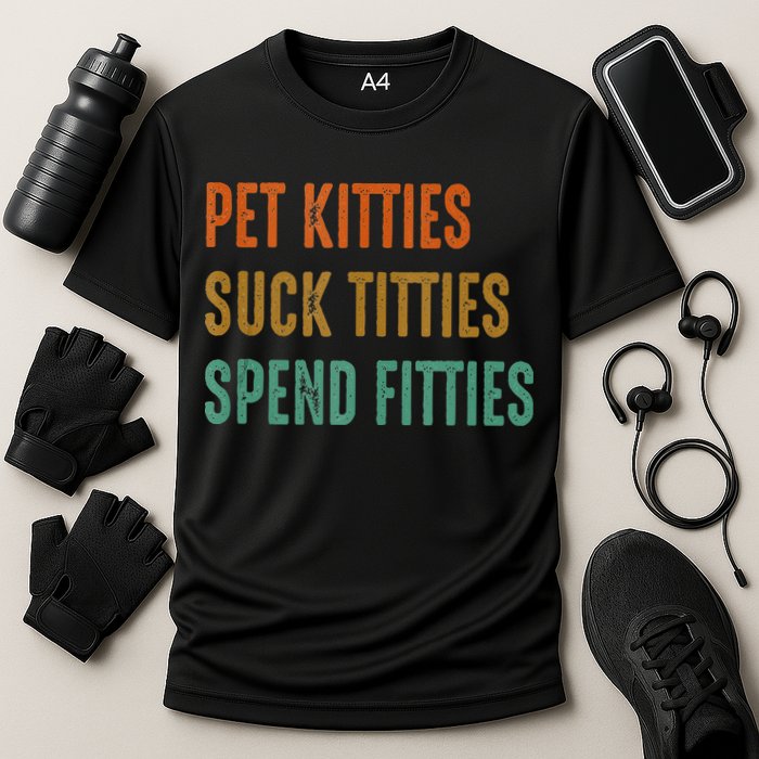 Pet Kitties Suck Titties Spend Fitties Cooling Performance Crew T-Shirt