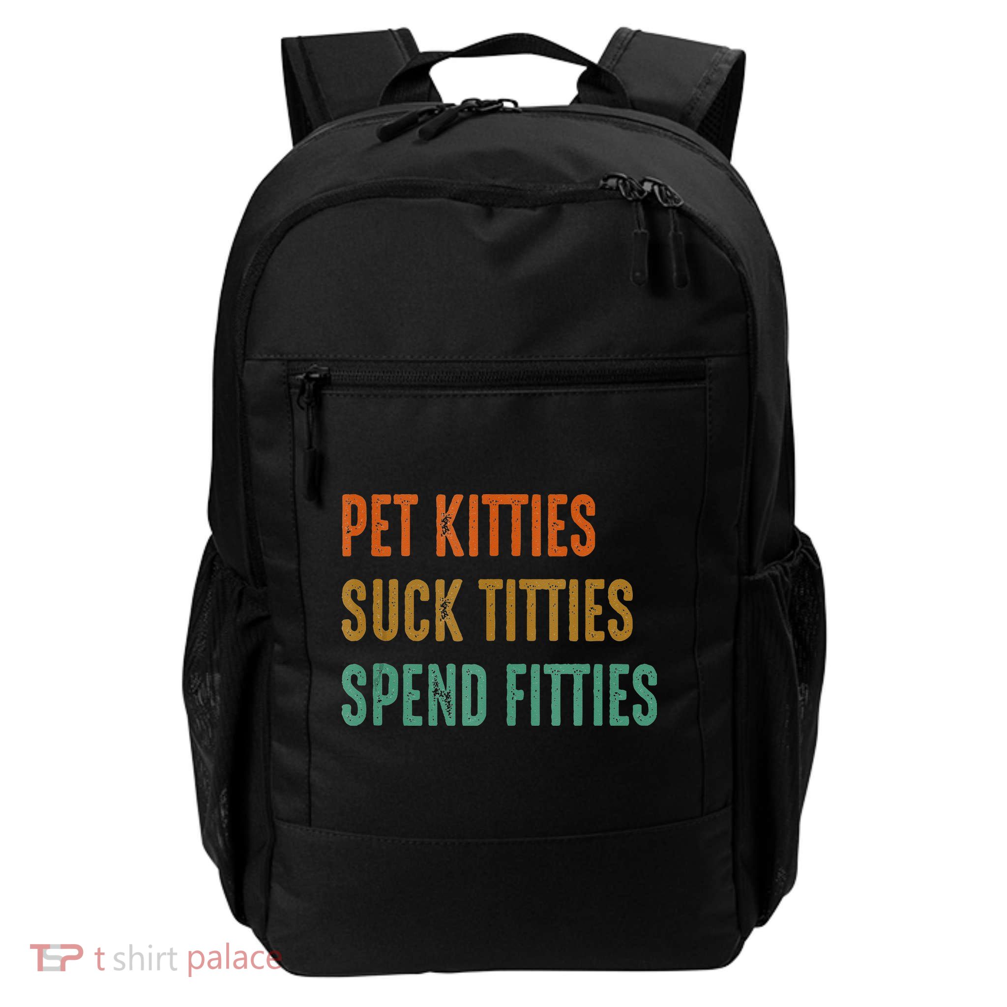 Pet Kitties Suck Titties Spend Fitties Backpack
