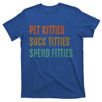 Pet Kitties Suck Titties Spend Fitties T-Shirt