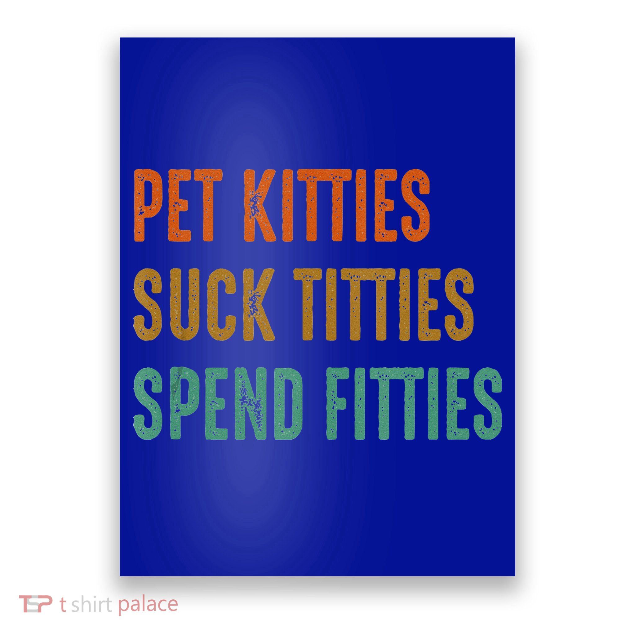 Pet Kitties Suck Titties Spend Fitties Poster
