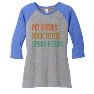 Pet Kitties Suck Titties Spend Fitties Women's Tri-Blend 3/4-Sleeve Raglan Shirt