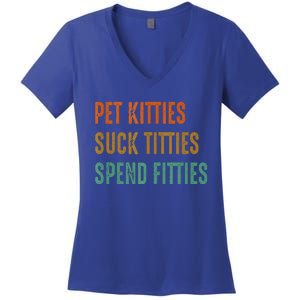 Pet Kitties Suck Titties Spend Fitties Women's V-Neck T-Shirt