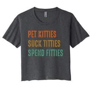 Pet Kitties Suck Titties Spend Fitties Women's Crop Top Tee