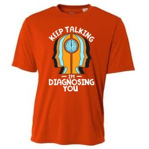 Psychologist Keep Talking I'm Diagnosing You Psychology Meaningful Gift Cooling Performance Crew T-Shirt