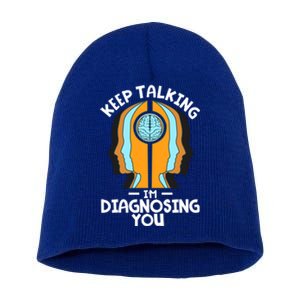 Psychologist Keep Talking I'm Diagnosing You Psychology Meaningful Gift Short Acrylic Beanie