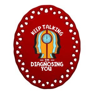 Psychologist Keep Talking I'm Diagnosing You Psychology Gift Ceramic Oval Ornament