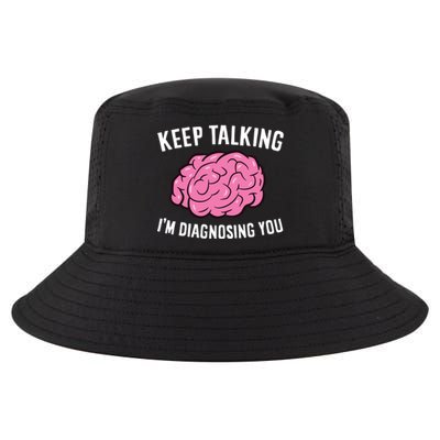 Psychologist Keep Talking I'm Diagnosing You Gift Cool Comfort Performance Bucket Hat